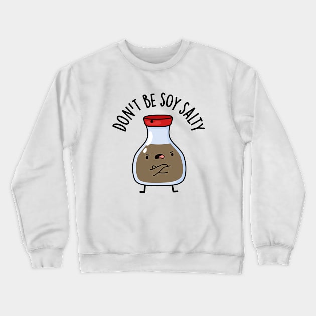 Don't Be Soy Salty Cute Soy Sauce Pun Crewneck Sweatshirt by punnybone